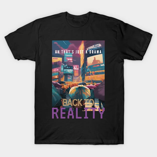 Just K Drama Back To Reality T-Shirt by mikapodstore